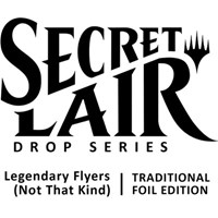 Secret Lair Drop: Legendary Flyers (Not That Kind) - Traditional Foil Edition